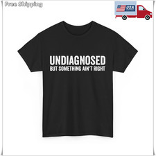 Undiagnosed But Something Ain't Right Women Men Funny T-Shirt