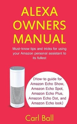 Alexa Owners Manual: Must-know tips and tricks for using your Amazon Personal as