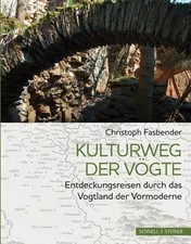 Kulturweg Der Vogte: Entdeckungsreisen Durch Das Vogtland Der Vormoderne