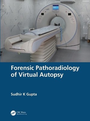 Forensic Pathoradiology of Virtual Autopsy by Sudhir K Gupta - 9781032469027