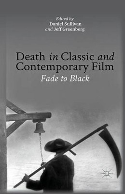 Death in Classic and Contemporary Film: Fade to Black by D. Sullivan (English) P