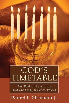 God's Timetable: The Book of Revelation and the Feast of Seven Weeks by Mark D.