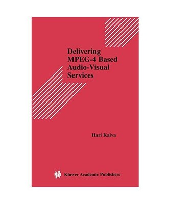 Delivering MPEG-4 Based Audio-Visual Services, Hari Kalva