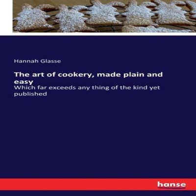The art of cookery made plain and easyWhich far exceeds any thing