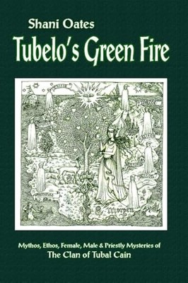 Tubelos grünes Feuer: Mythos, Ethos, weibliche, männliche & priesterliche Geheimnisse der Cl