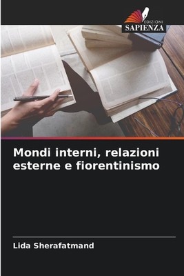 Mondi interni, relazioni esterne e fiorentinismo by Lida Sherafatmand Paperback 