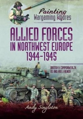 Andy Singleton Painting Wargaming Figures - Allied Forces in North (Taschenbuch)