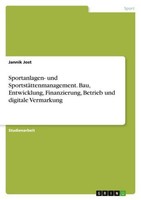 Sportanlagen- Und SportstäTtenmanagement. Bau, Entwicklung, Finanzierung, Betrie