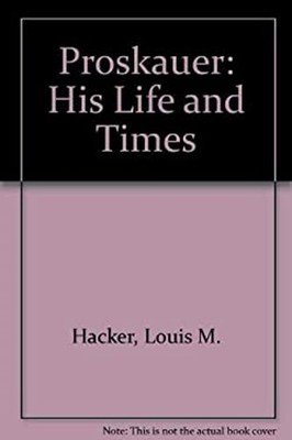 Proskauer, His Life and Times Hardcover Louis M., Hirsch, Mark D.