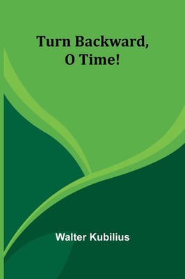 Walter Kubilius | Turn backward, o time! | Taschenbuch | Englisch (2024)