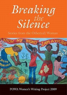 POWA Women's Writing  .. Breaking the Silence: Stories from the Other(ed) Woman