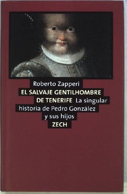 El savaje gentilhombre de Tenerife: La singular historia de Pedro Gonzalez y sus