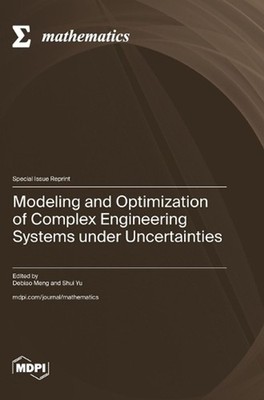 Modeling and Optimization of Complex Engineering Systems under Uncertainties by