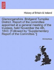 Image of Glamorganshire. Bridgend Turnpike District. Report of the committee appointed...