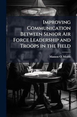 Improving Communication Between Senior Air Force Leader -  NEW Manson O Morris 2