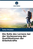 Die Rolle Des Lernens Bei Der Verbesserung Der Qualifikationen Der ArbeitskräFte