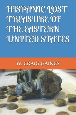 Hispanic Lost Treasure of the Eastern United States by W. Craig Gaines (English)