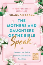 The Mothers and Daughters of the Bible Speak: Lessons on Faith from Nine  - GOOD