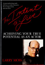 Intent to Live - Achieving Your True Potential As an Actor ; by Larry Moss - HC