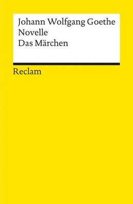 Novelle. Das Märchen Johann Wolfgang Goethe Goethe, Johann Wolfgang von und Erns