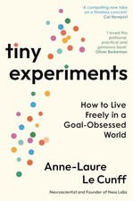 Tiny Experiments: How to Live Freely in a... - Le Cunff, Anne-Laure