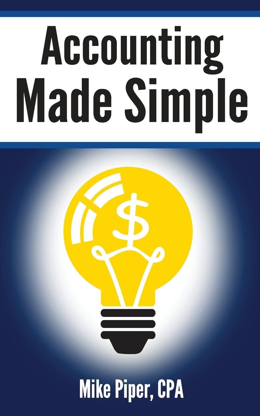 Accounting Made Simple: Accounting Explained in 100 Pages or Less (Financial To