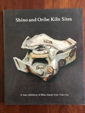 Shino and Oribe Kiln Sites: Loan Exhibition of Mino Shards from Toki City ASIAN