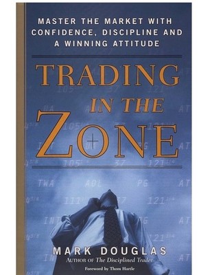 Trading in the Zone: Master the Market with Confidence, Discipline and a Winning