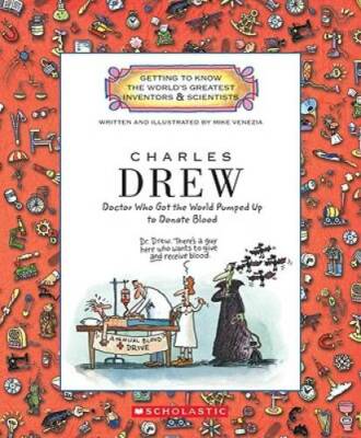 Charles Drew: Doctor Who Got the World Pumped Up to Donate Blood (Getting - GOOD