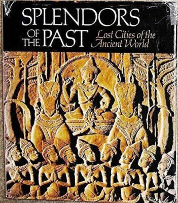 Splendors of the Past: Lost Cities of the Ancient World by National Geographic S