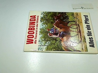 Alles für ein Pferd. von. Ill. von Gerd Werner, Woobinda Als Tierarzt in der Wil