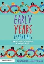 Early Years Essentials: Linking Theory to Provi, Carter, Carter, Gibson,..