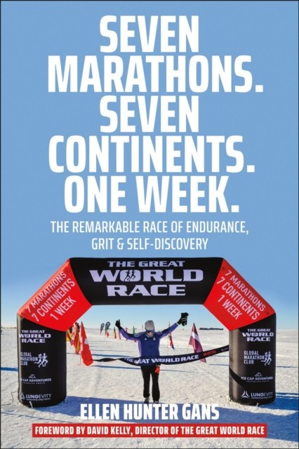 Seven Marathons. Seven Continents. One Week. by Ellen Hunter Gans - Image 3