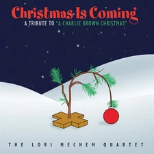 Lori Mechem Quartet - Christmas Is Coming: A Tribute To A Charlie Brown Christma