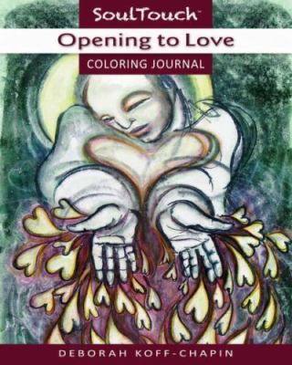 OPENING TO LOVE: Soul Touch Coloring Jour- 9780996463409, paperback, Koff-Chapin