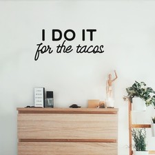 I Do It for The Tacos - Black 11" x 25" Wall Art Decal Vinyl Sticker