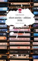 Short Stories - Edition 2024. Life Is A Story - Story.One Lukas Stermole