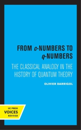 Olivier Darrigol From c-Numbers to q-Numbers (Tascabile)