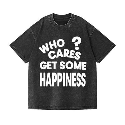 Who Cares Get Some Happiness Vintage Washed T-Shirt Unisex Sarcastic Casual Tee
