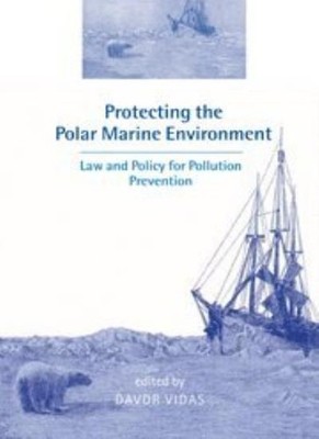 Protecting the Polar Marine Environment: Law and Policy for Poll