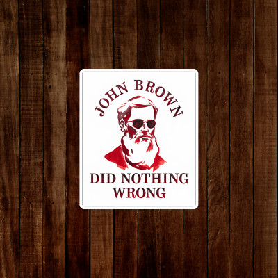 John Brown Did Nothing Wrong Abolitionist History Sticker #604