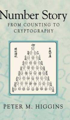 Number Story: From Counting to Cryptography by Peter Michael Higgins: New