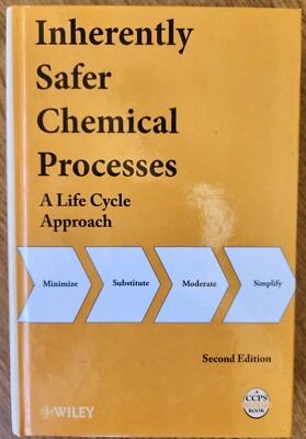 Inherently Safer Chemical Processes : A Life Cycle Approach by CCPS
