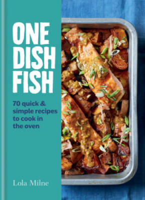 One Dish Fish: Quick and Simple Recipes to Cook in the Oven - Hardcover - GOOD