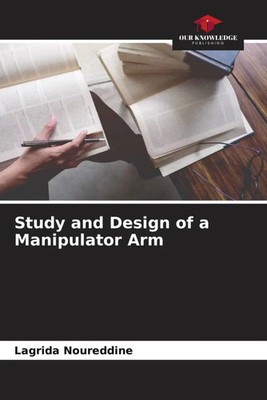 Lagrida Noureddine | Study and Design of a Manipulator Arm | Taschenbuch (2023)