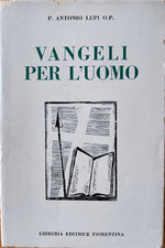 P.Antonio Lupi O.P. - Vangeli  per l'uomo. 