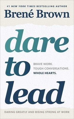 Dare to Lead: Brave Work. Tough Conversations. Whole Hearts. - paperback B. ...