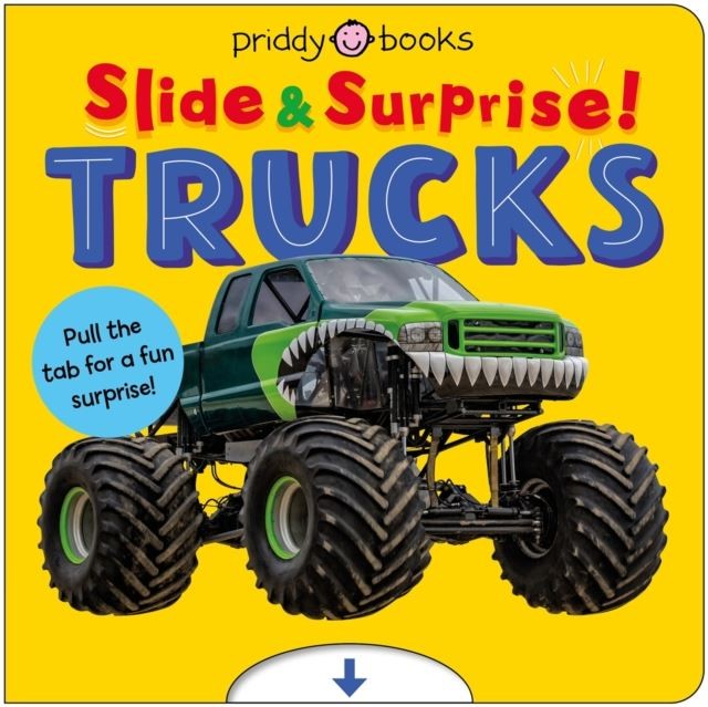 Trucks and Things That Go (Slide & Surprise!) by Priddy Books Board book