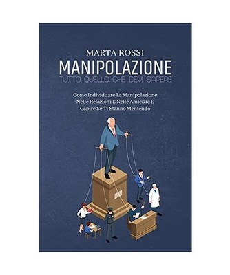 Manipolazione, Tutto Quello Che Devi Sapere: Come Individuare La Manipolazione N