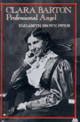 Studies in Health, Illness, and Caregiving Ser.: Clara Barton, Professional...